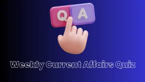 Weekly Current Affairs Questions and Answers: 03 July to 09 July 2023