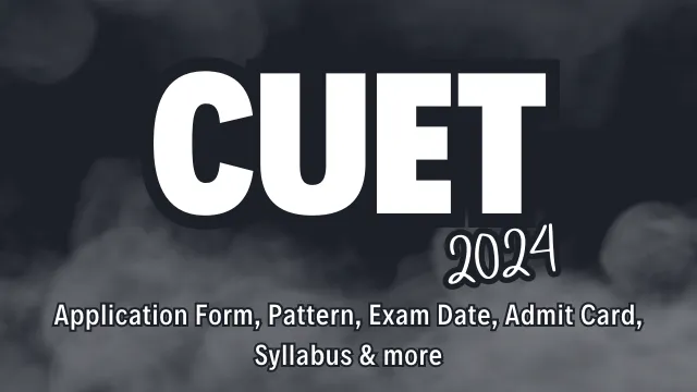 CUET 2024: Application form, exam date, admit card, pattern, syllabus… and more